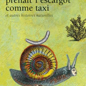 Le Ver qui prenait l'escargot comme taxi. et autres histoires naturelles