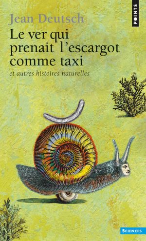 Le Ver qui prenait l'escargot comme taxi. et autres histoires naturelles