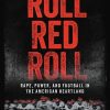 Roll Red Roll. Rape, Power, And Football In The American Heartland