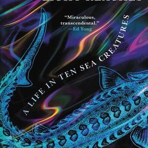 How Far The Light Reaches. A Life In Ten Sea Creatures