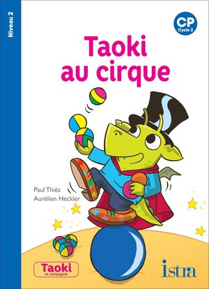 Taoki Au Cirque / Taoki Et Compagnie Cp Cycle 2 / Niveau 2