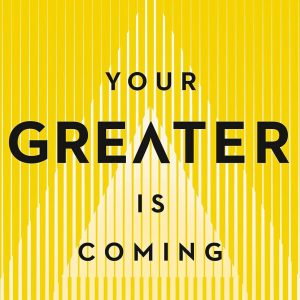 Your Greater Is Coming