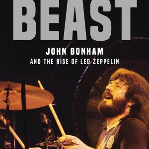 Beast. John Bonham And The Rise Of Led Zeppelin