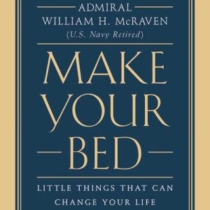 Make Your Bed. Little Things That Can Change Your Life...And Maybe The World