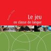 Le Jeu En Classe de Langue: Techniques Et Pratiques de Classe