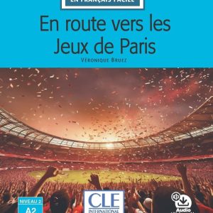 En route vers les Jeux de Paris - N 2/A2 - Lecture CLE en français facile - Livre + Audio téléchargeable