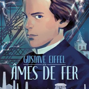 Gustave Eiffel et les âmes de fer