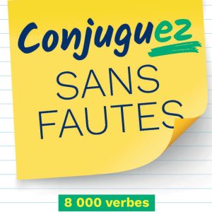 Conjuguez sans fautes : 8.000 verbes et toutes les règles